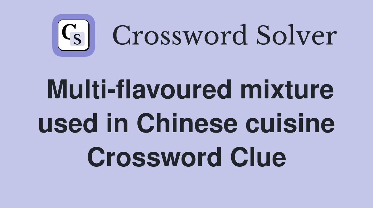 Multiflavoured mixture used in Chinese cuisine Crossword Clue